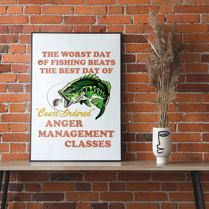 The Worst Day Of Fishing Beats The Best Day Of Court Ordered Poster