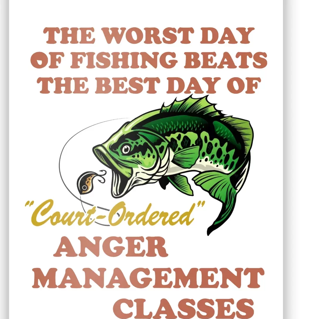 The Worst Day Of Fishing Beats The Best Day Of Court Ordered Poster