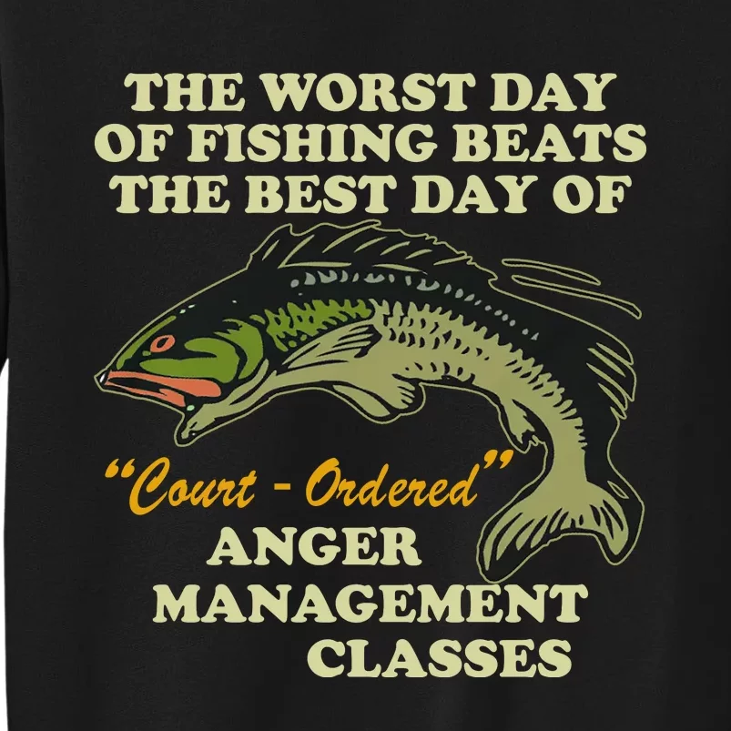 The Worst Day Of Fishing Beats The Best Day Of Court Ordered Tall Sweatshirt