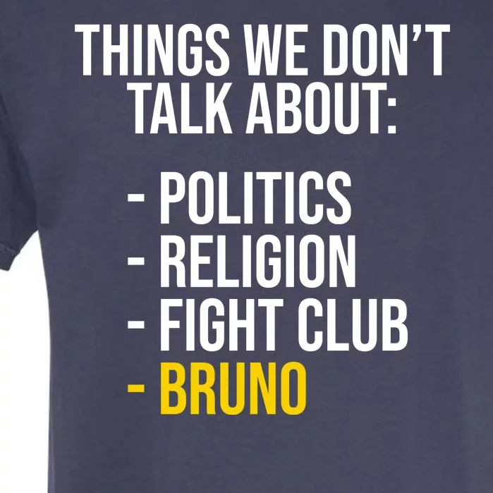 Things We Don't Talk About Bruno Funny Garment-Dyed Heavyweight T-Shirt