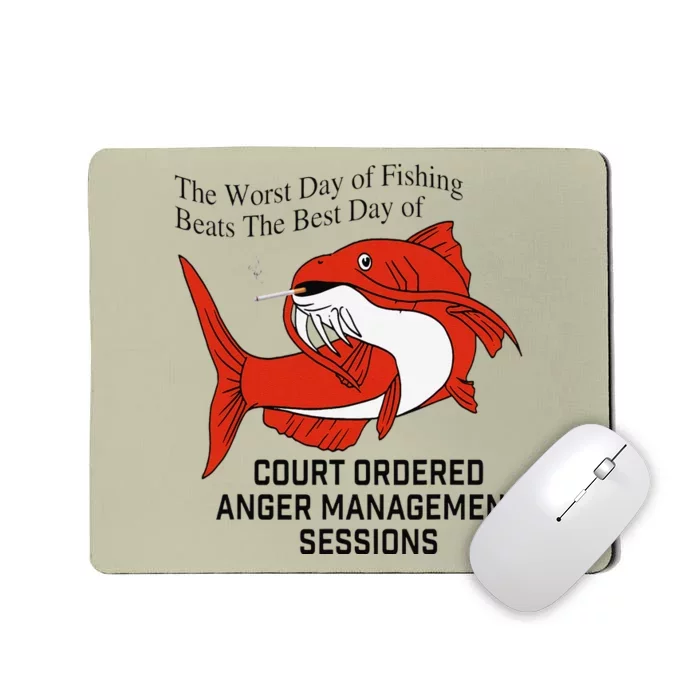 The Worst Day Of Fishing Beats The Best Day Of Court Ordered Mousepad