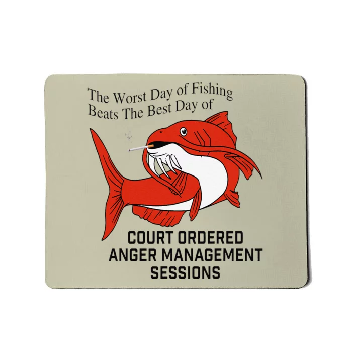 The Worst Day Of Fishing Beats The Best Day Of Court Ordered Mousepad