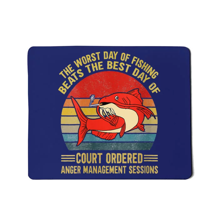 The Worst Day Of Fishing Beats The Best Day Of Court Ordered Mousepad