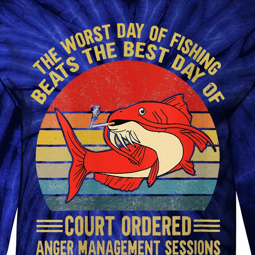 The Worst Day Of Fishing Beats The Best Day Of Court Ordered Tie-Dye Long Sleeve Shirt