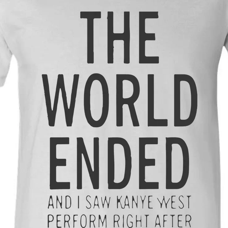 The World Ended And I Saw Kanye West Perform Right After V-Neck T-Shirt