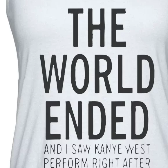 The World Ended And I Saw Kanye West Perform Right After Ladies Essential Flowy Tank