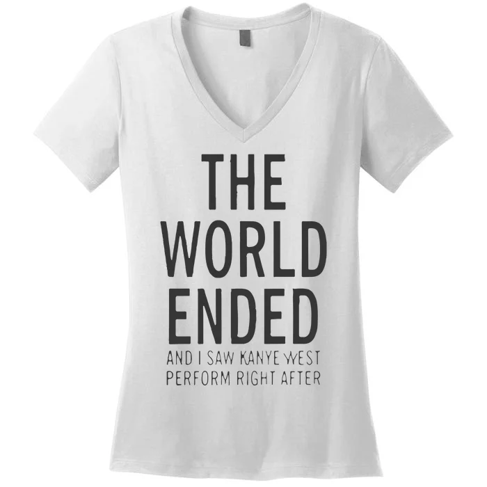 The World Ended And I Saw Kanye West Perform Right After Women's V-Neck T-Shirt