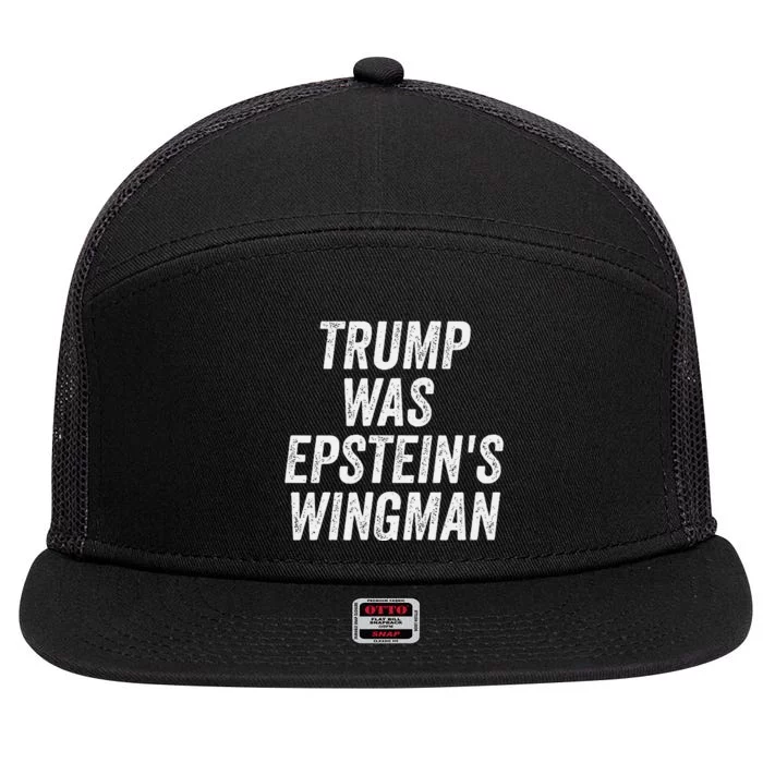 Trump Was EpsteinS Wingman 7 Panel Mesh Trucker Snapback Hat