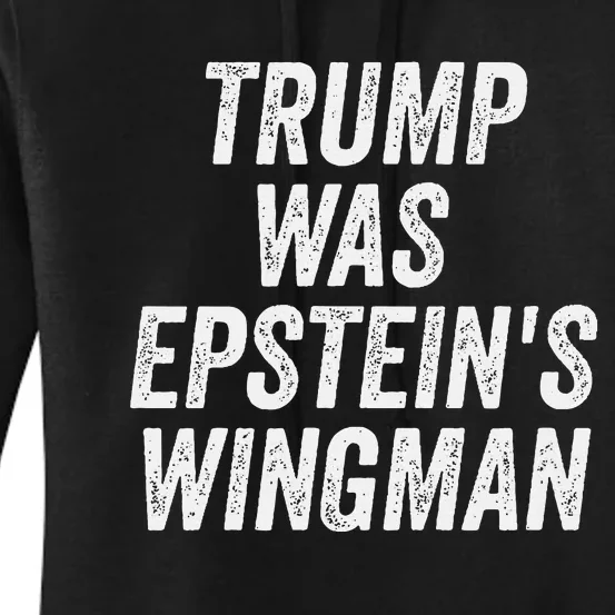 Trump Was EpsteinS Wingman Women's Pullover Hoodie