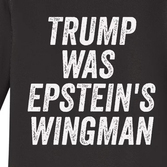 Trump Was EpsteinS Wingman Baby Long Sleeve Bodysuit