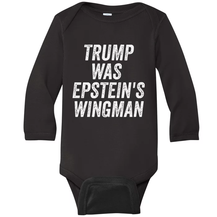 Trump Was EpsteinS Wingman Baby Long Sleeve Bodysuit