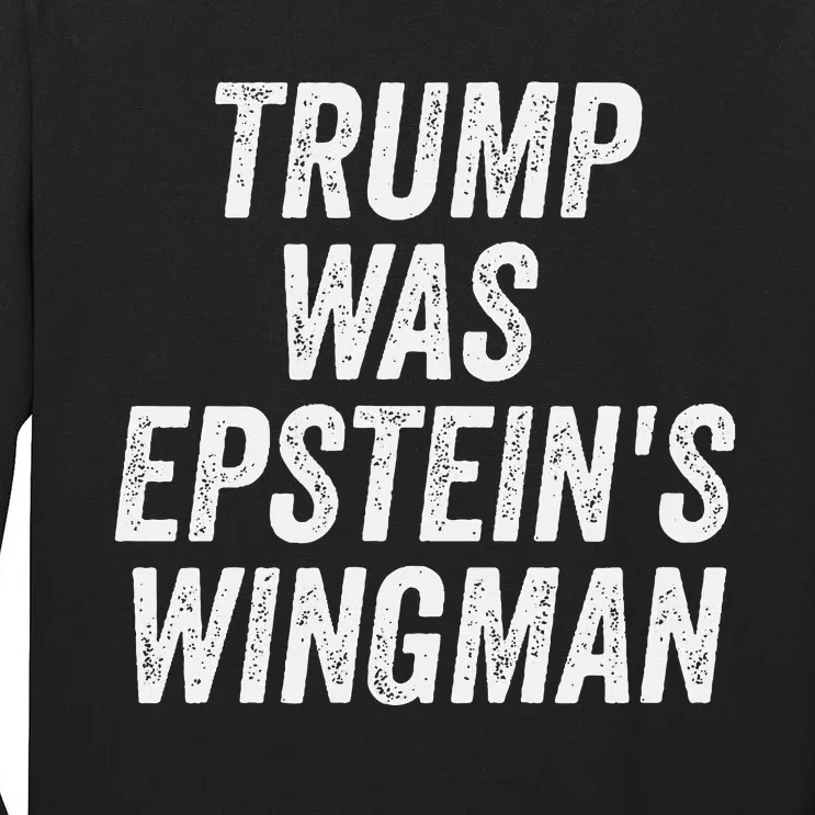 Trump Was EpsteinS Wingman Tall Long Sleeve T-Shirt