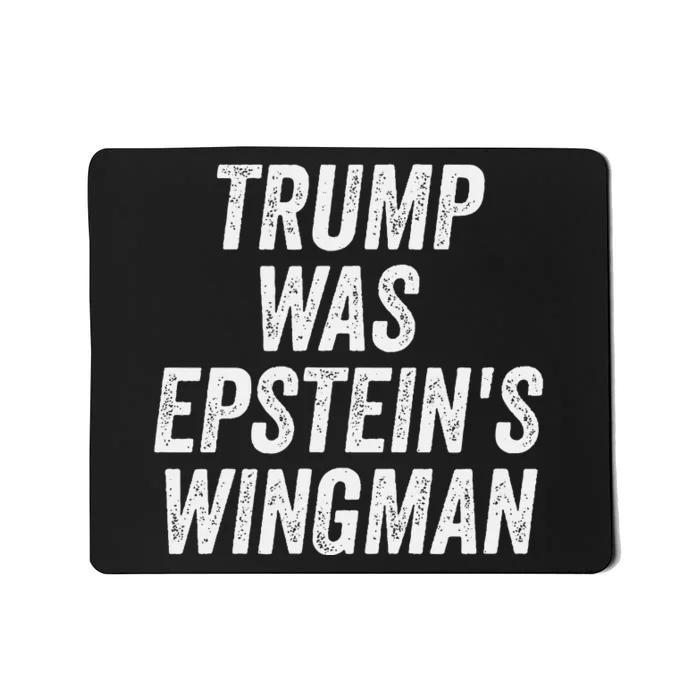 Trump Was EpsteinS Wingman Mousepad