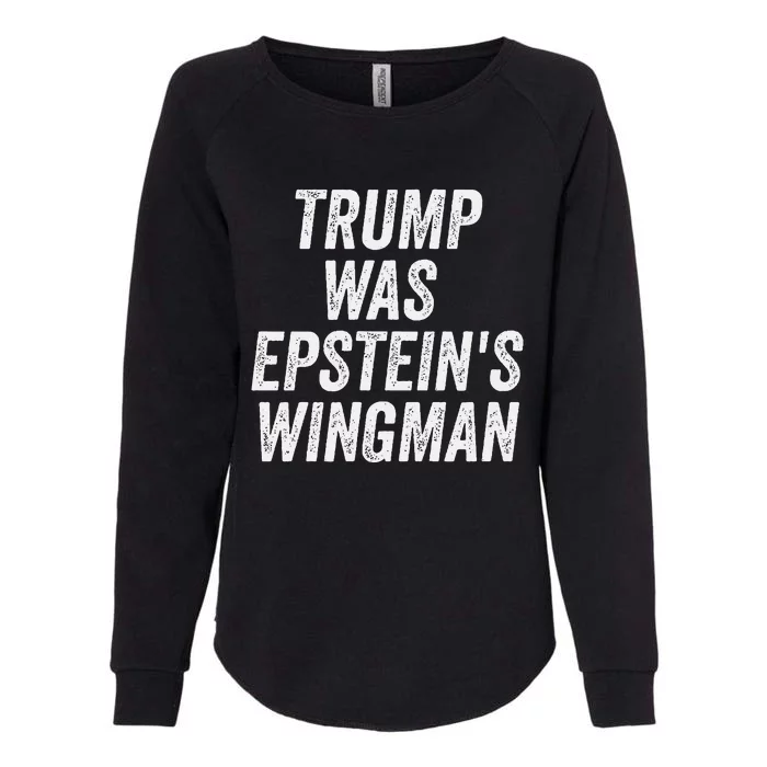 Trump Was EpsteinS Wingman Womens California Wash Sweatshirt