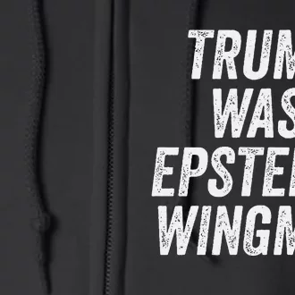 Trump Was EpsteinS Wingman Full Zip Hoodie