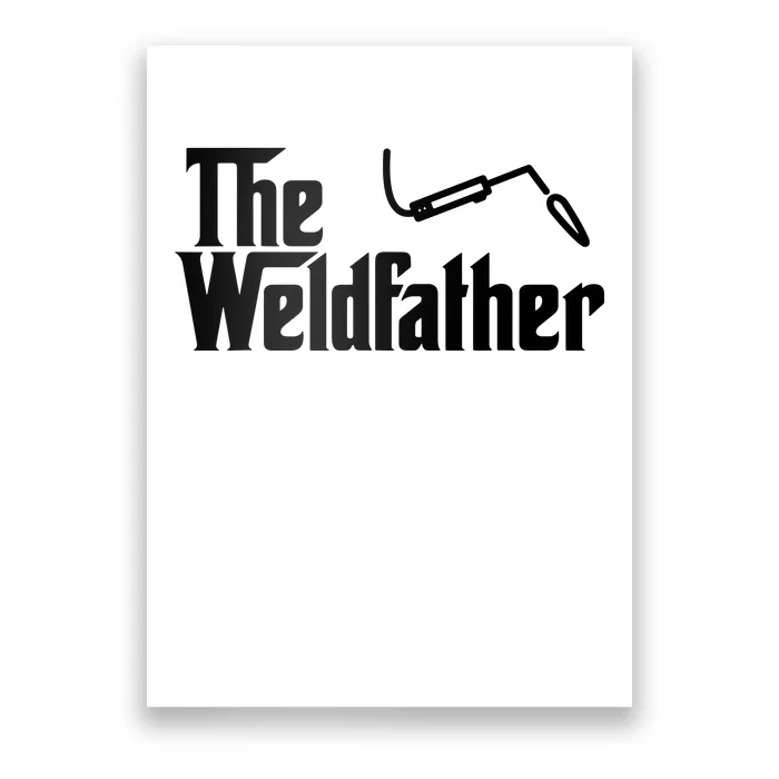 The Weldfather Funny Welder Welding Saying Welders Poster