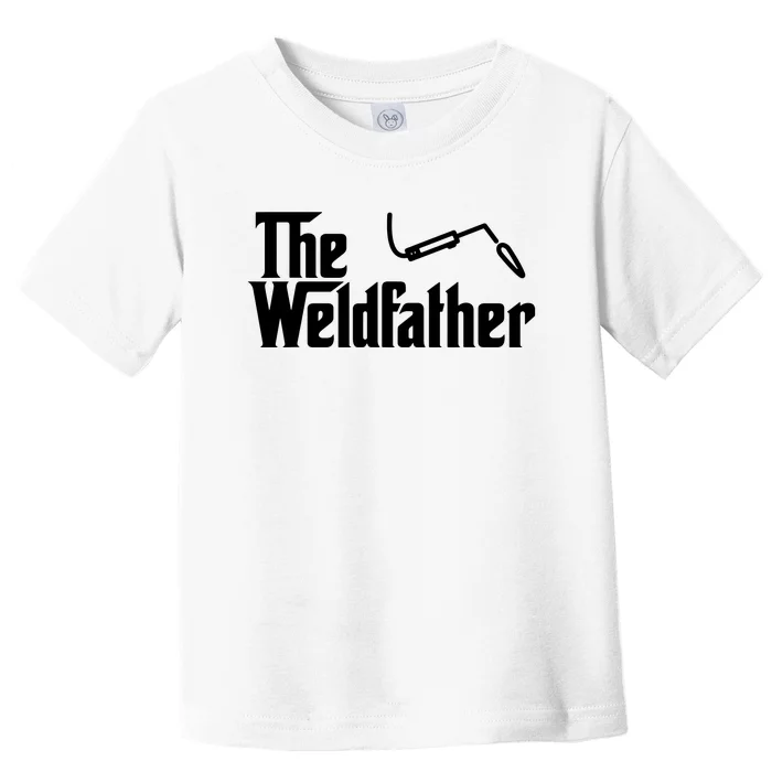 The Weldfather Funny Welder Welding Saying Welders Toddler T-Shirt