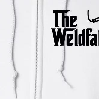 The Weldfather Funny Welder Welding Saying Welders Full Zip Hoodie