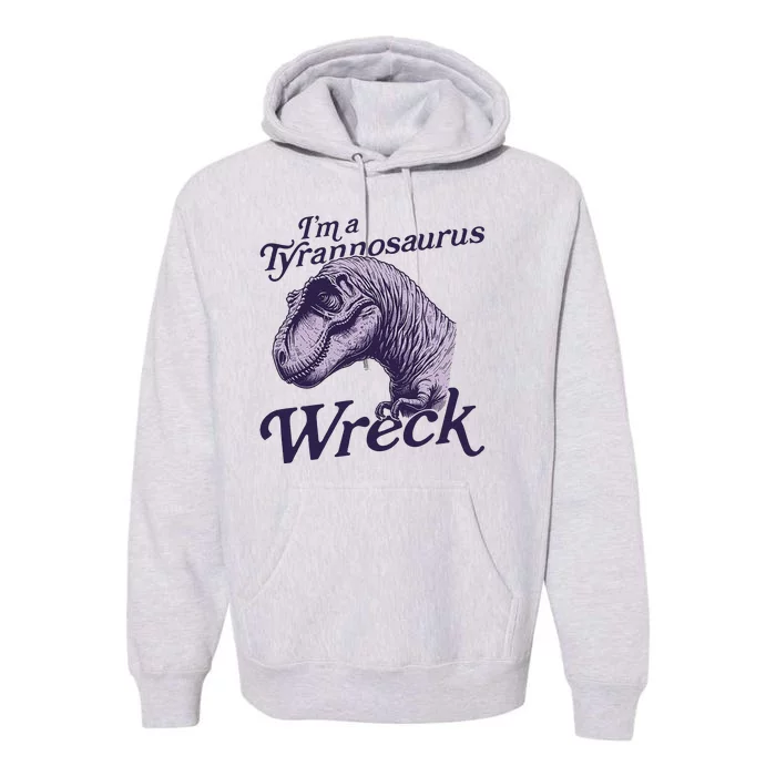 Tyrannosaurus Wreck Funny Dinosaur Design Premium Hoodie