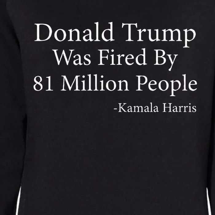 Trump Was Fired By 81 Million People Kamala Quote Saying Womens California Wash Sweatshirt