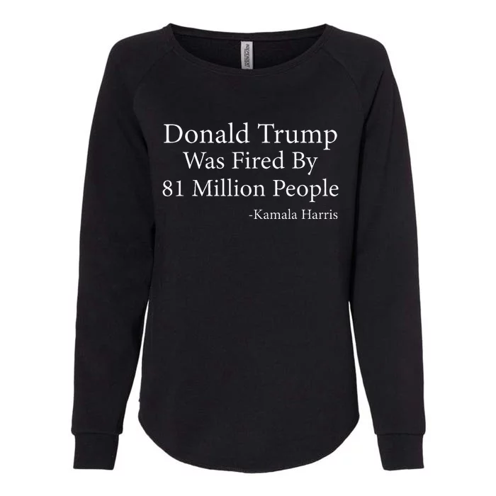 Trump Was Fired By 81 Million People Kamala Quote Saying Womens California Wash Sweatshirt