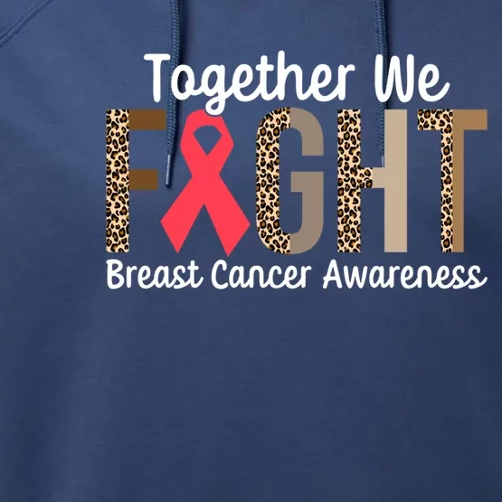 Together We Fight Breast Cancer Awareness Warrior Gift Performance Fleece Hoodie