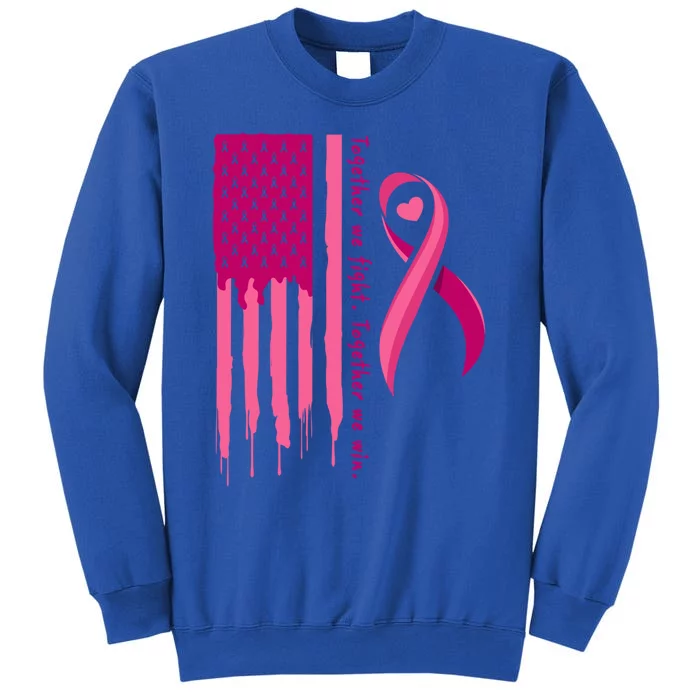 Together We Fight Together We Win Breast Cancer Support Gift Tall Sweatshirt