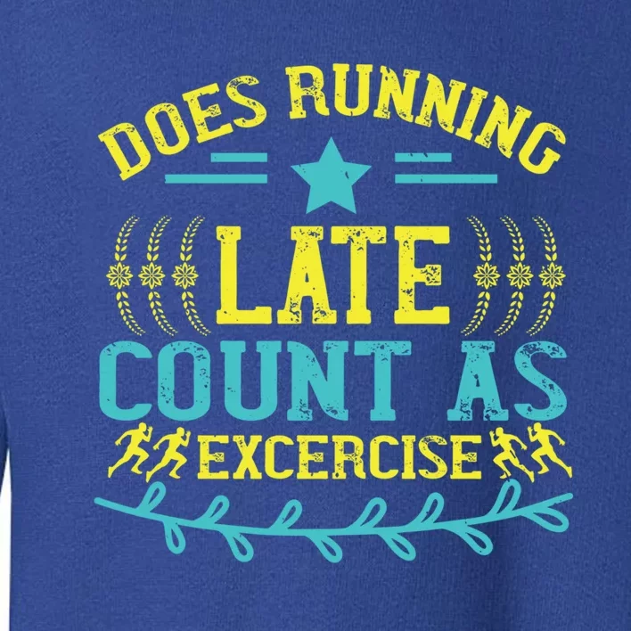 Tee With Funny Logo Does Running Late Count As Exercise? Cute Gift Toddler Sweatshirt