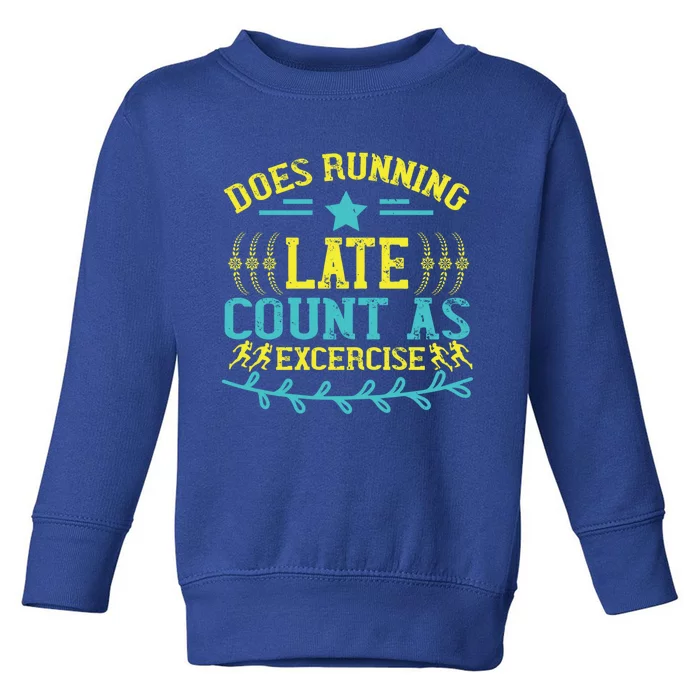 Tee With Funny Logo Does Running Late Count As Exercise? Cute Gift Toddler Sweatshirt