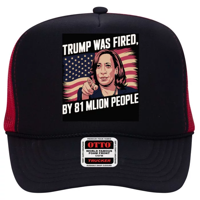 Trump Was Fired By 81 Million People Kamala Quote Saying High Crown Mesh Trucker Hat