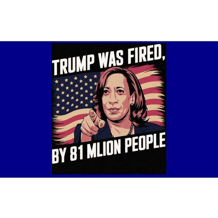 Trump Was Fired By 81 Million People Kamala Quote Saying Bumper Sticker