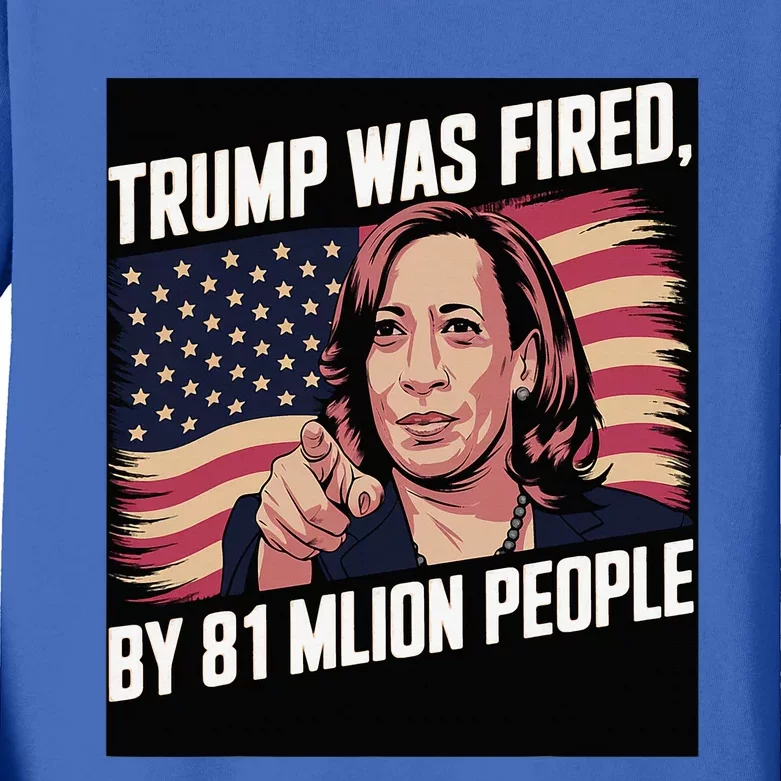 Trump Was Fired By 81 Million People Kamala Quote Saying Kids Long Sleeve Shirt