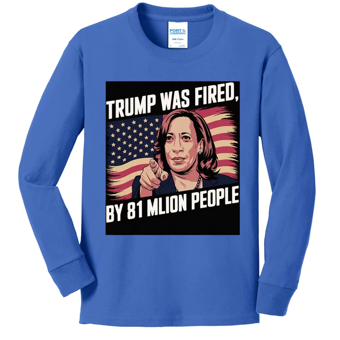 Trump Was Fired By 81 Million People Kamala Quote Saying Kids Long Sleeve Shirt