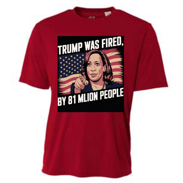 Trump Was Fired By 81 Million People Kamala Quote Saying Cooling Performance Crew T-Shirt