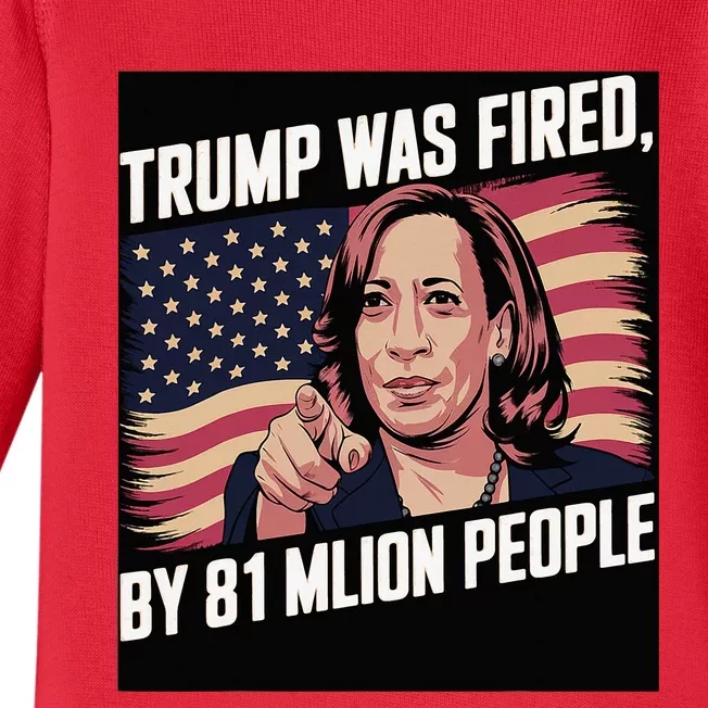 Trump Was Fired By 81 Million People Kamala Quote Saying Baby Long Sleeve Bodysuit