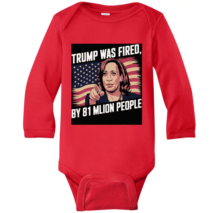 Trump Was Fired By 81 Million People Kamala Quote Saying Baby Long Sleeve Bodysuit