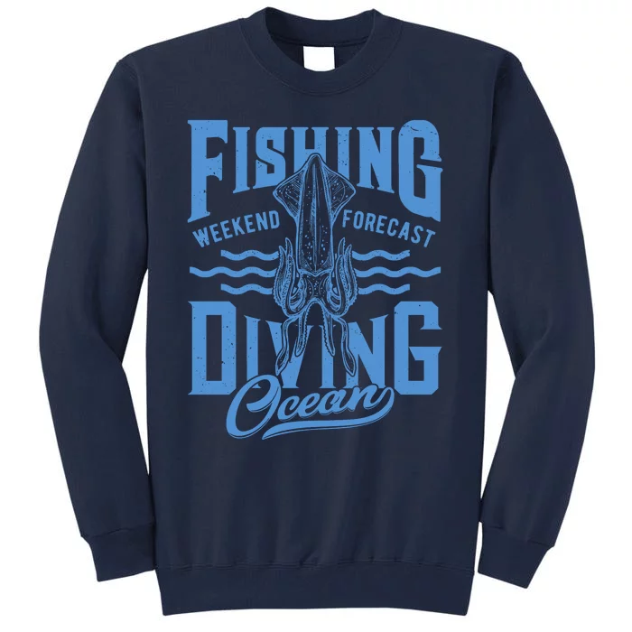 The Weekend Forecast Is Ocean Fishing And Diving Tall Sweatshirt