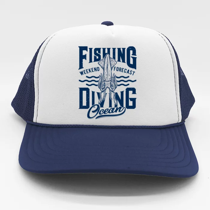 The Weekend Forecast Is Ocean Fishing And Diving Trucker Hat