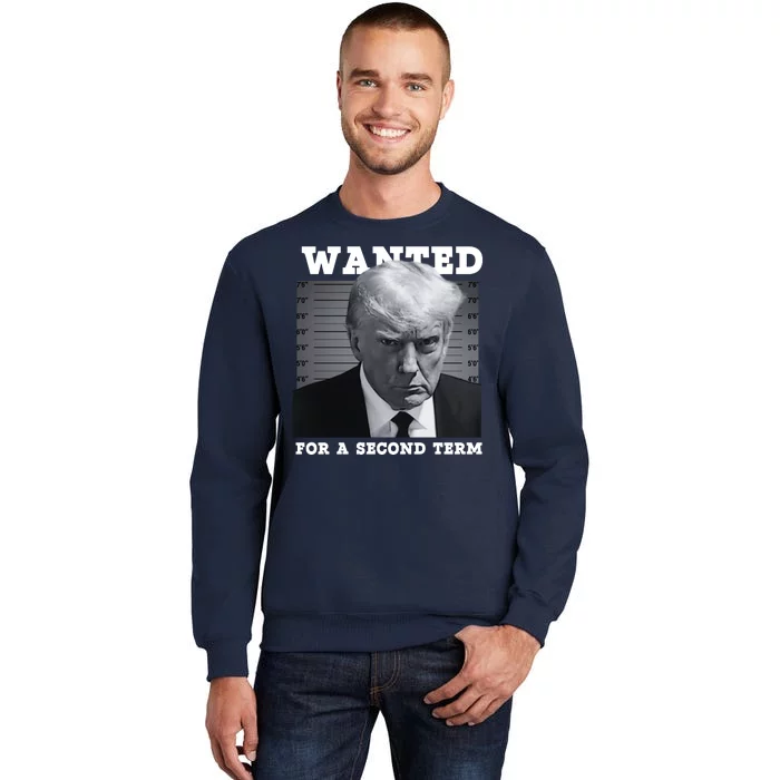 Trump Wanted For A Second Term Tall Sweatshirt