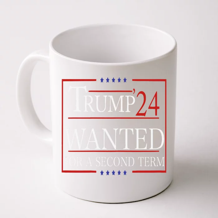 Trump Wanted For A Second Term Front & Back Coffee Mug