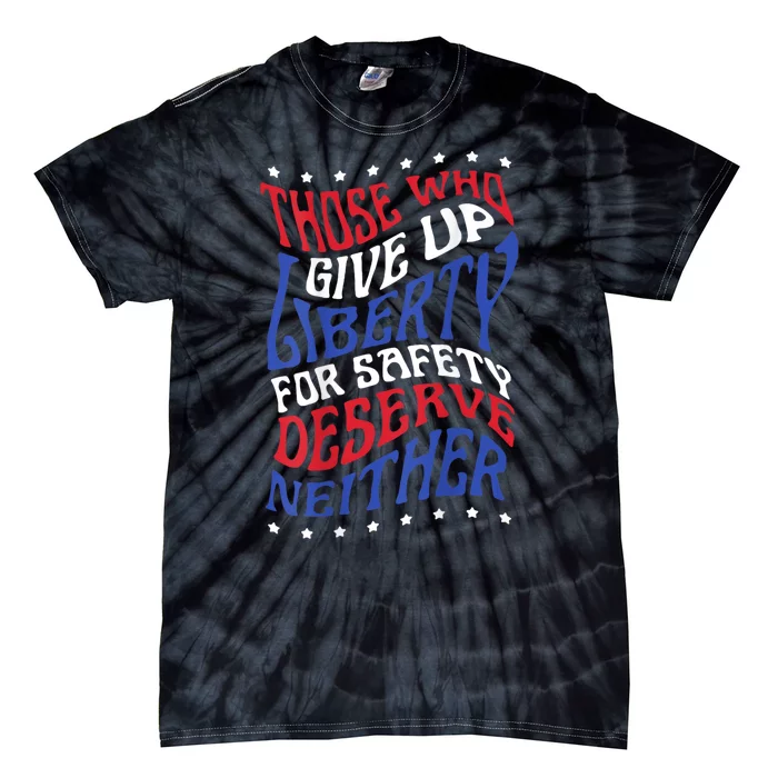 Those Who Give Up Liberty For Safety Deserve Neither 2024 Tie-Dye T-Shirt