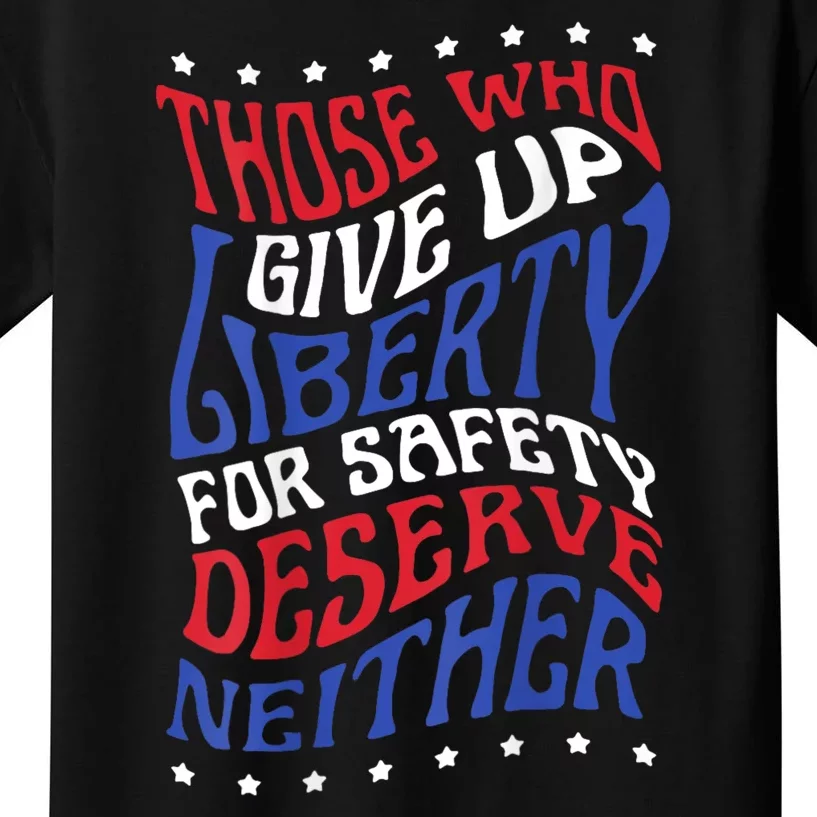 Those Who Give Up Liberty For Safety Deserve Neither 2024 Kids T-Shirt