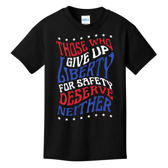 Those Who Give Up Liberty For Safety Deserve Neither 2024 Kids T-Shirt