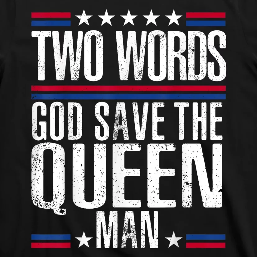 Two Words God Save The Queen Man Funny Biden Gag Gift T-Shirt