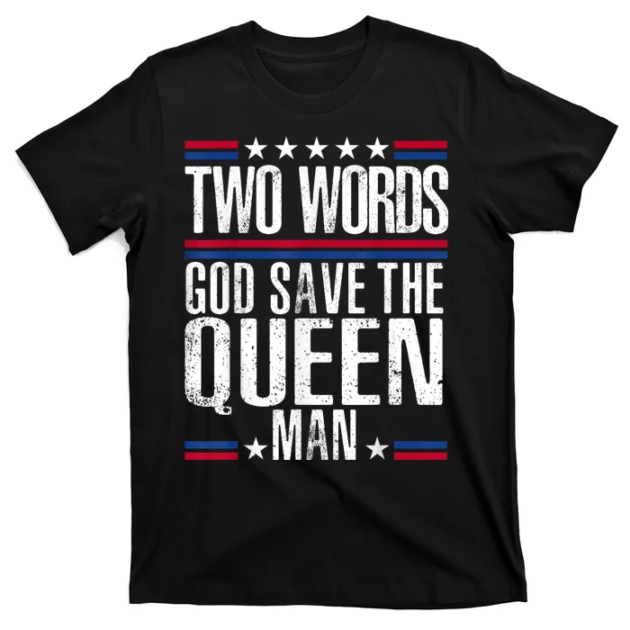 Two Words God Save The Queen Man Funny Biden Gag Gift T-Shirt