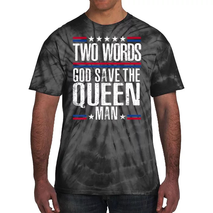 Two Words God Save The Queen Man Funny Biden Gag Gift Tie-Dye T-Shirt