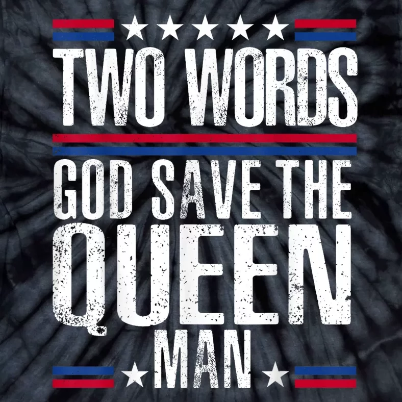 Two Words God Save The Queen Man Funny Biden Gag Gift Tie-Dye T-Shirt