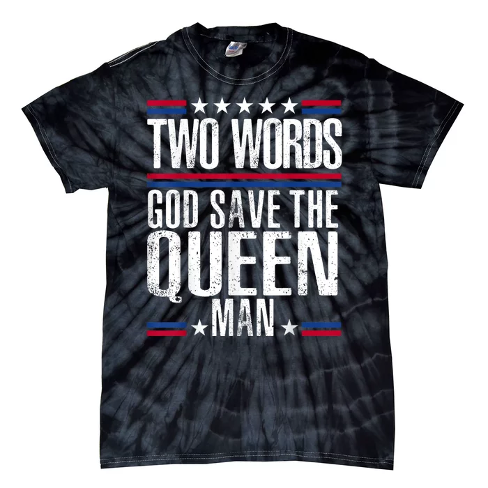 Two Words God Save The Queen Man Funny Biden Gag Gift Tie-Dye T-Shirt