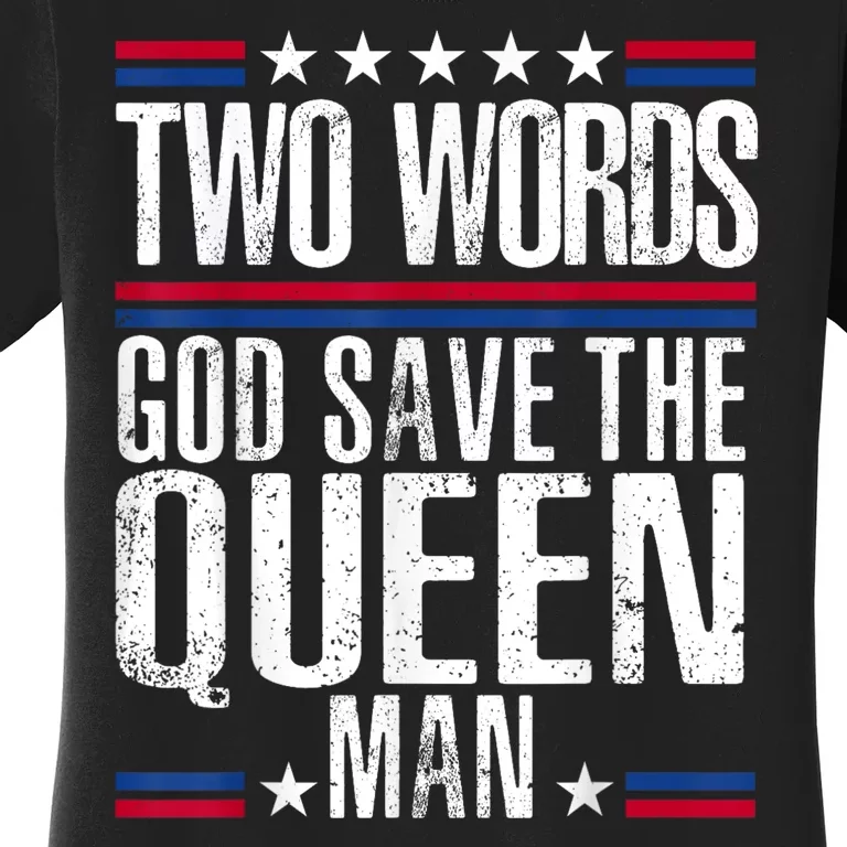 Two Words God Save The Queen Man Funny Biden Gag Gift Women's T-Shirt