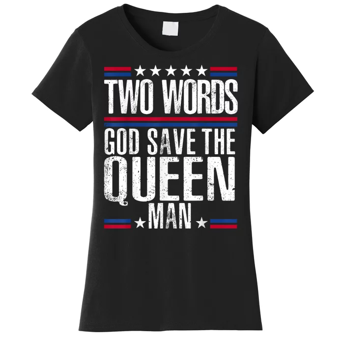 Two Words God Save The Queen Man Funny Biden Gag Gift Women's T-Shirt